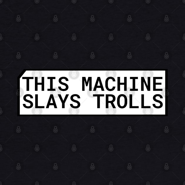 This Machine Slays Trolls by mwcannon